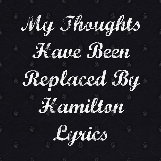 My Thoughts Have Been Replaced By Hamilton Lyrics - Hamilton by kdpdesigns